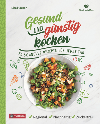 Lisa Hauser, Gesund und günstig kochen,  70 schnelle Rezepte für jeden Tag, Tyrolia Verlag, Innsbruck 2023, 192 Seiten, € 26,–