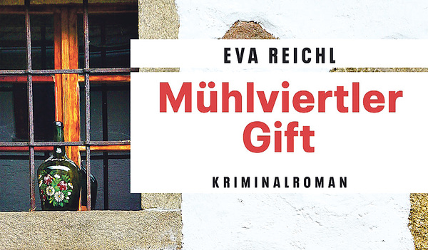 Mühlviertler Gift - Kriminalroman von Eva Reichl