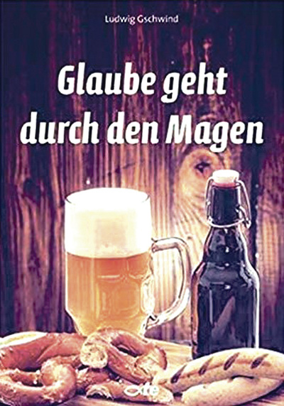 Ludwig Gschwind: Glaube geht durch den Magen. FE-Medien, Kisslegg 2018,€ 6,95. ISBN: 978-3-86357-206-8