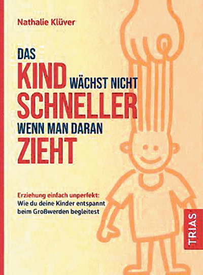 Nathalie Klüver: „Das Kind wächst nicht schneller wenn man daran zieht“, Trias Verlag 2021, 128 Seiten, 15,50 Euro 