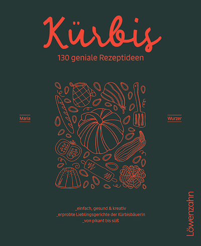 Maria Wurzer, Kürbis, 130 geniale Rezeptideen, Löwenzahn Verlag, Innsbruck 2025,  240 Seiten, € 24,90