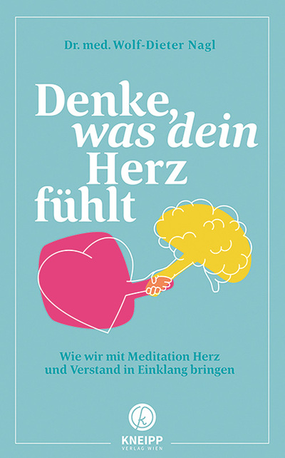 Wolf-Dieter Nagl: Denke, was dein Herz fühlt. Kneipp Verlag 2021, 224 Seiten, € 24,–