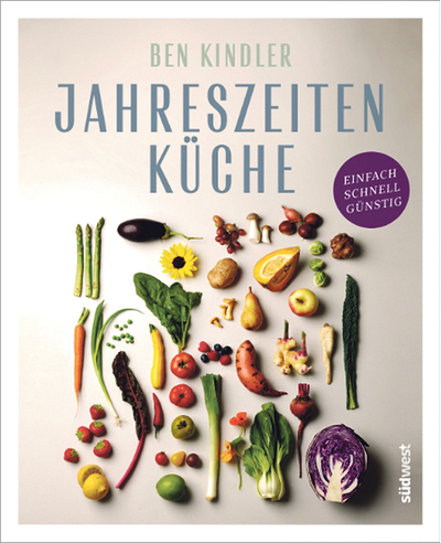 Ben Kindler, Jahreszeitenküche, einfach, schnell, günstig, Südwest Verlag, München 2024, 192 Seiten, € 28,– 